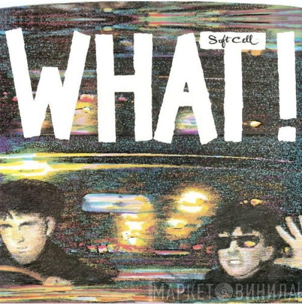 Soft Cell  - What!