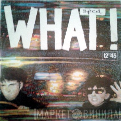 Soft Cell - What!