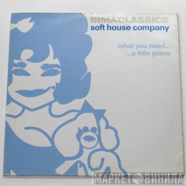 Soft House Company - What You Need... / ... A Little Piano