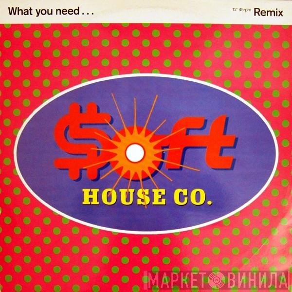 Soft House Company - What You Need  (Remix)