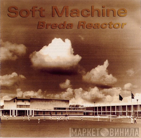 Soft Machine  - Breda Reactor