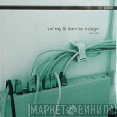 Sol Ray & Dark By Design  - Nexus