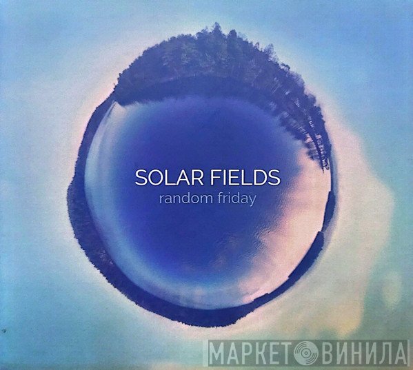 Solar Fields  - Random Friday