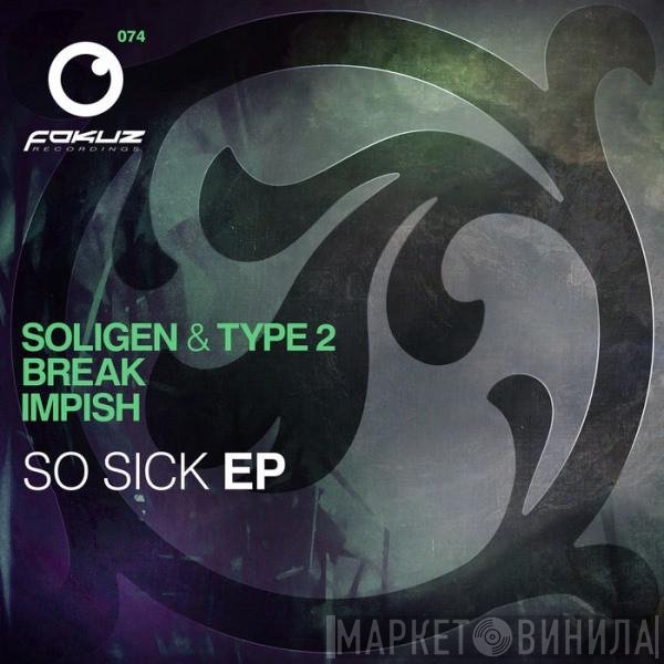 Soligen & Type 2 / Break / Roman Impish  - So Sick EP