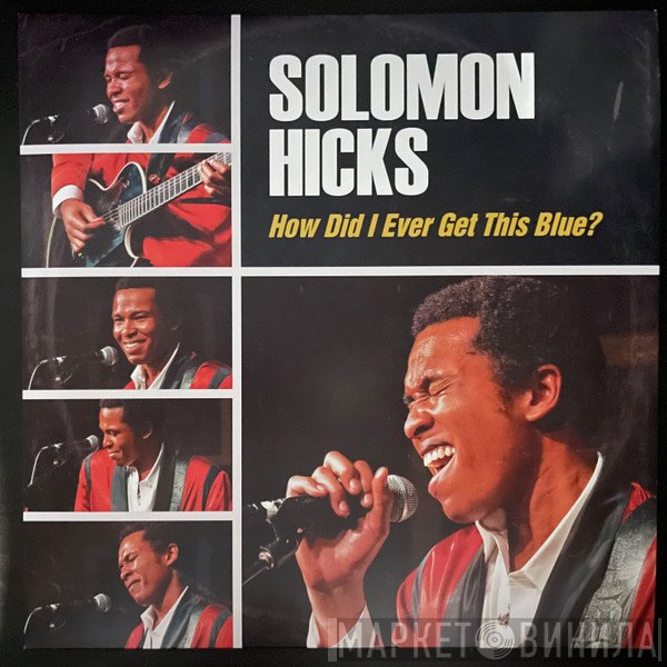Solomon Hicks, King Solomon Hicks - How Did I Ever Get This Blue ?