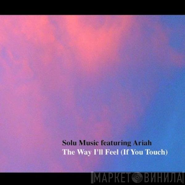 Solu Music, Ariah Firewalker - The Way I'll Feel (If You Touch)