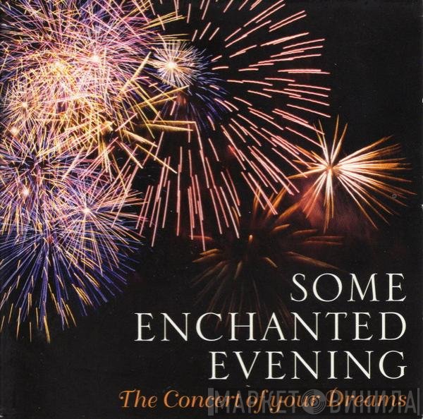  - Some Enchanted Evening - The Concert Of Your Dreams