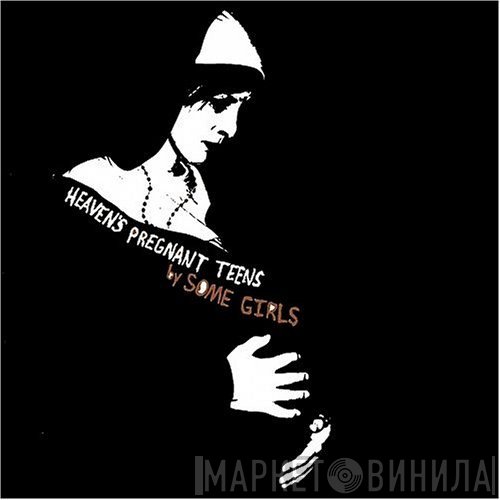 Some Girls  - Heaven's Pregnant Teens