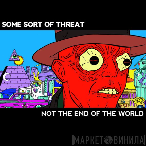 Some Sort Of Threat - Not The End Of The World
