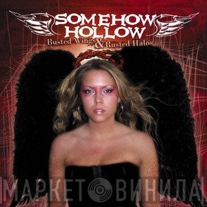 Somehow Hollow - Busted Wings And Rusted Halos
