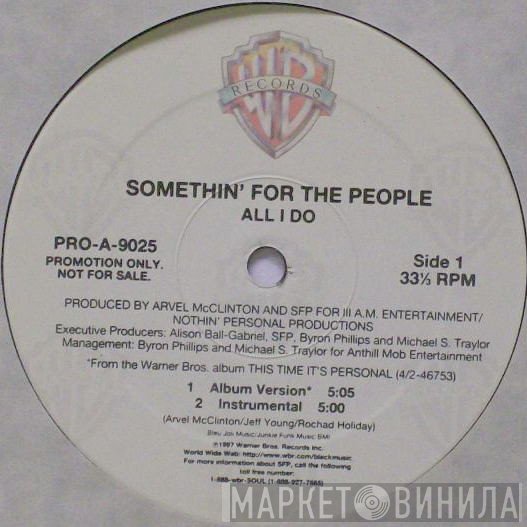 Somethin' For The People - All I Do