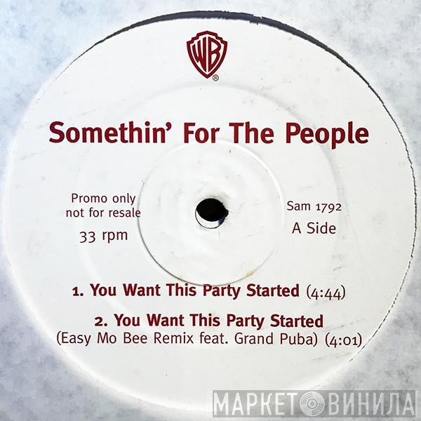 Somethin' For The People - You Want This Party Started