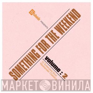  - Something For The Weekend Volume 2 (12 Extended Soul Weekender Classics)