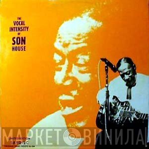 Son House - The Vocal Intensity Of Son House