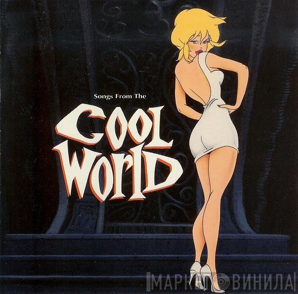  - Songs From The Cool World (Music From And Inspired By The Motion Picture)