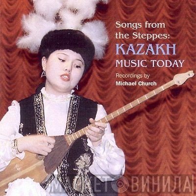  - Songs from the Steppes: Kazakh Music Today