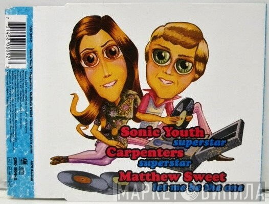 Sonic Youth / Carpenters / Matthew Sweet  - Superstar / Let Me Be The One