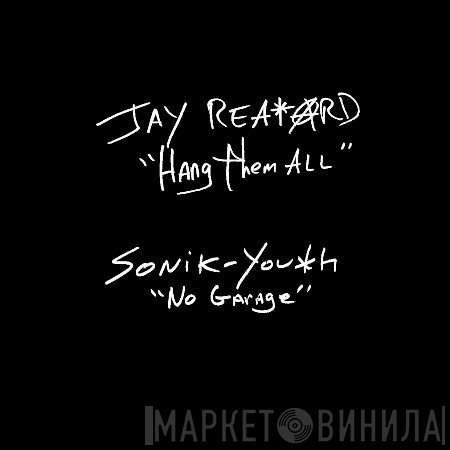 Sonic Youth, Jay Reatard - Hang Them All / No Garage