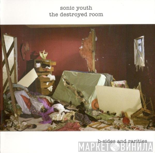 Sonic Youth  - The Destroyed Room (B-Sides And Rarities)