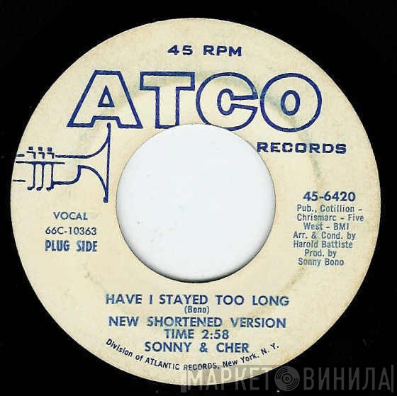 Sonny & Cher  - Have I Stayed Too Long