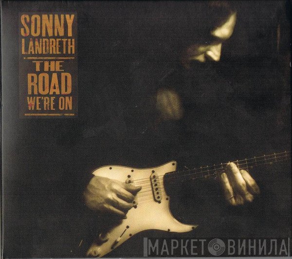 Sonny Landreth - The Road We're On