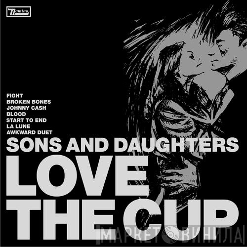 Sons And Daughters  - Love The Cup