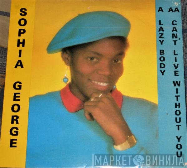 Sophia George - Lazy Body / Can't Live Without You