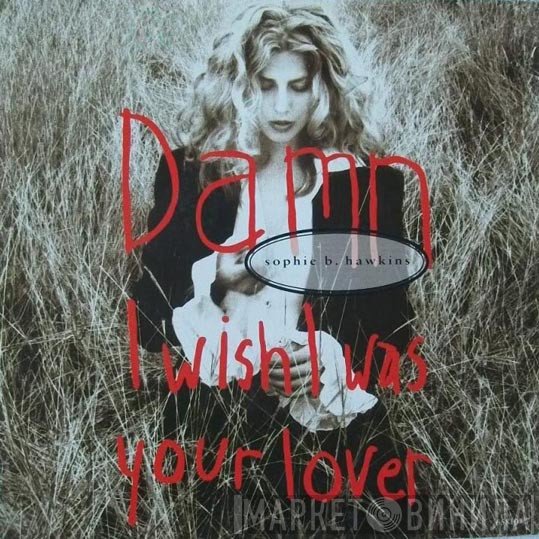 Sophie B. Hawkins - Damn I Wish I Was Your Lover