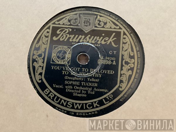 Sophie Tucker - You’ve Got To Be Loved To Be Healthy / The Older They Get The Younger They Want ‘em