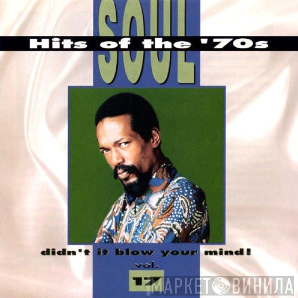  - Soul Hits Of The '70s - Didn't It Blow Your Mind, Vol. 17