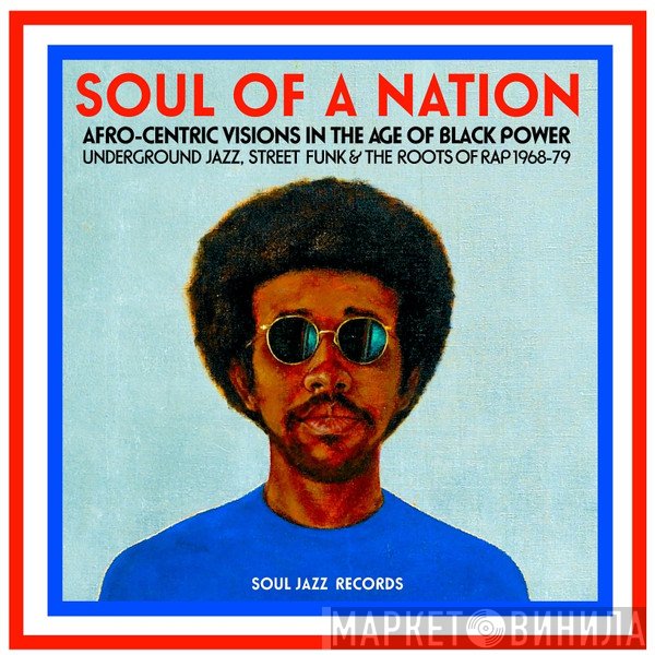  - Soul Of A Nation (Afro-Centric Visions In The Age of Black Power: Underground Jazz, Street Funk &amp; The Roots Of Rap 1968-79)