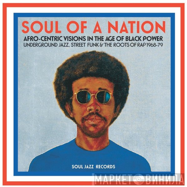 - Soul Of A Nation (Afro-Centric Visions In The Age of Black Power: Underground Jazz, Street Funk & The Roots Of Rap 1968-79)
