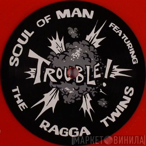 Soul Of Man, The Ragga Twins - Trouble!
