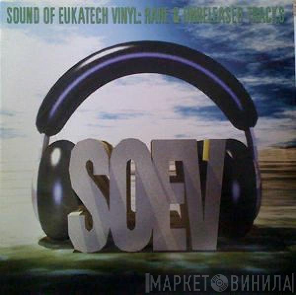  - Sound Of Eukatech Vinyl: Rare &amp; Unreleased Tracks