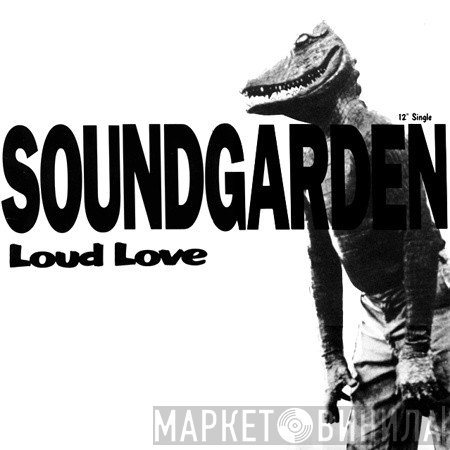 Soundgarden  - Loud Love