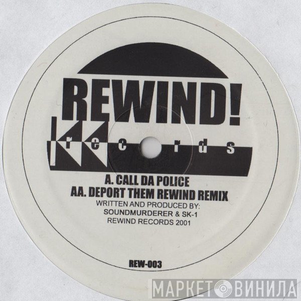 Soundmurderer & SK-1 - Call Da Police / Deport Them Rewind Remix