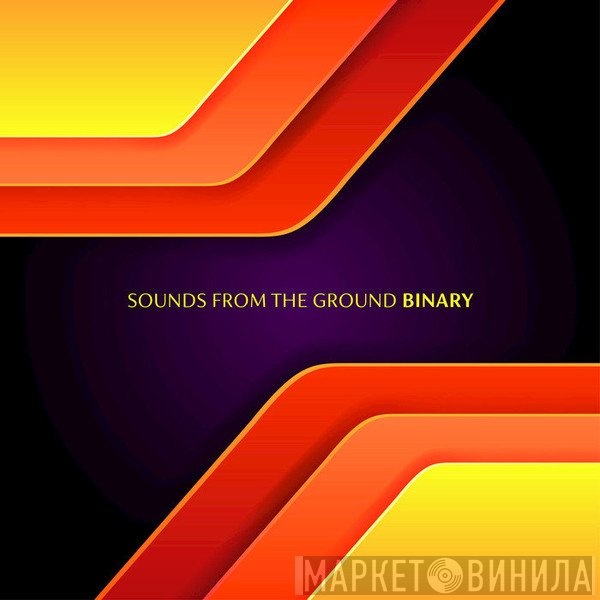 Sounds From The Ground  - Binary