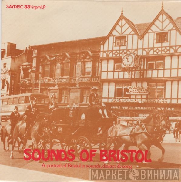  - Sounds Of Bristol - A Portrait Of Bristol In Sounds, Dialect & Song