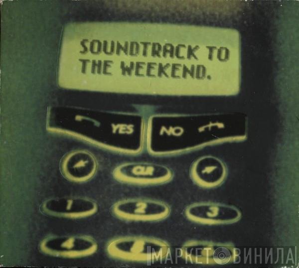  - Soundtrack To The Weekend