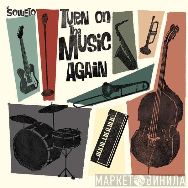 Soweto  - Turn On The Music Again
