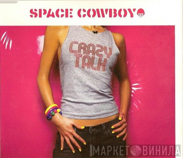 Space Cowboy  - Crazy Talk