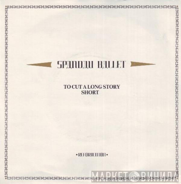 Spandau Ballet - To Cut A Long Story Short