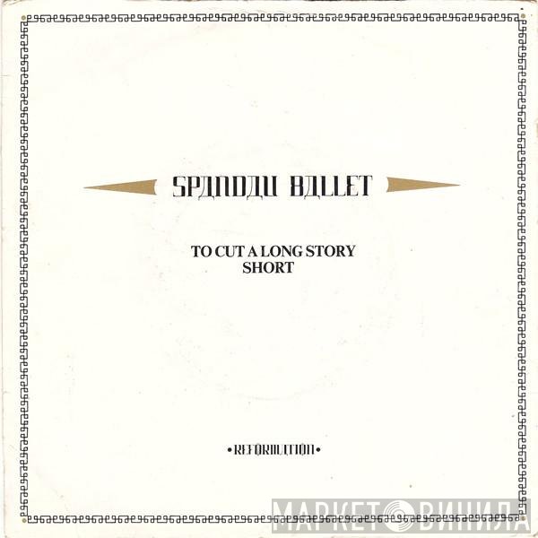 Spandau Ballet - To Cut A Long Story Short
