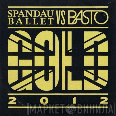 Spandau Ballet VS Basto!  - Gold 2012