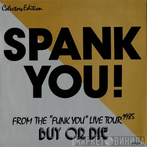 Spank  - Spank You! From The "Funk You" Live Tour 1985 Buy Or Die