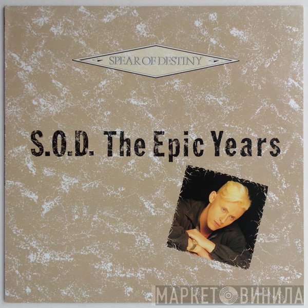 Spear Of Destiny - S.O.D. The Epic Years