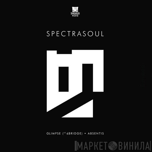 Spectrasoul  - Glimpse (Ft dBridge) / Absentis