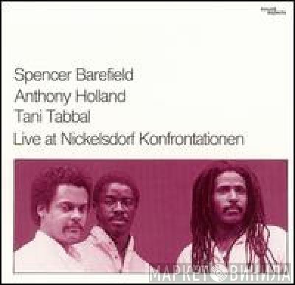 Spencer Barefield, Anthony Holland, Tani Tabbal - Live At Nickelsdorf Konfrontationen