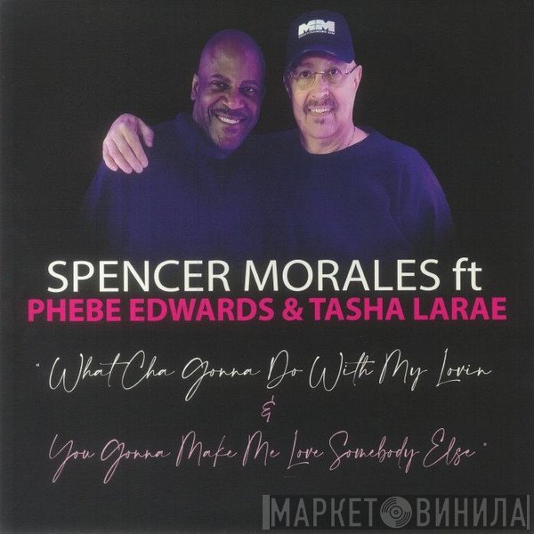 Spencer Morales, Phebe Edwards, Tasha Larae - What Cha Gonna Do With My Lovin / You Gonna Make Me Love Somebody Else