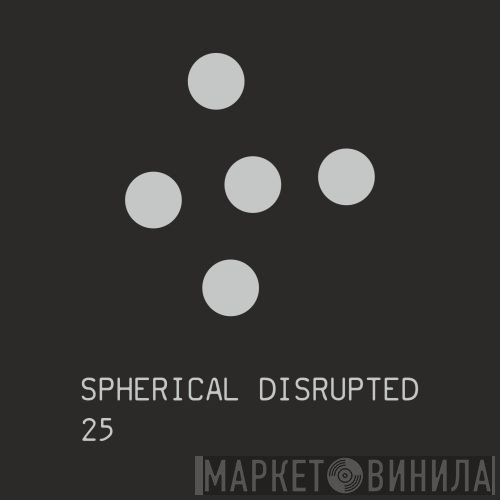 Spherical Disrupted  - 25